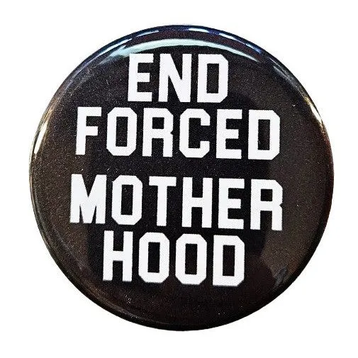 Vintage Reproduction End Forced Motherhood Feminist Small Pinback Button | 1.25" Diameter